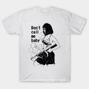 Don't call me baby T-Shirt